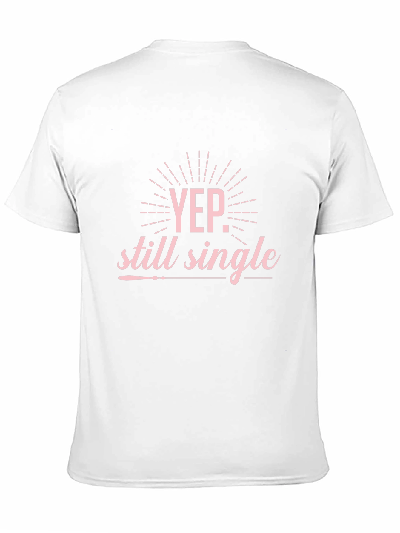 Yep Still Single Graphic T-Shirt
