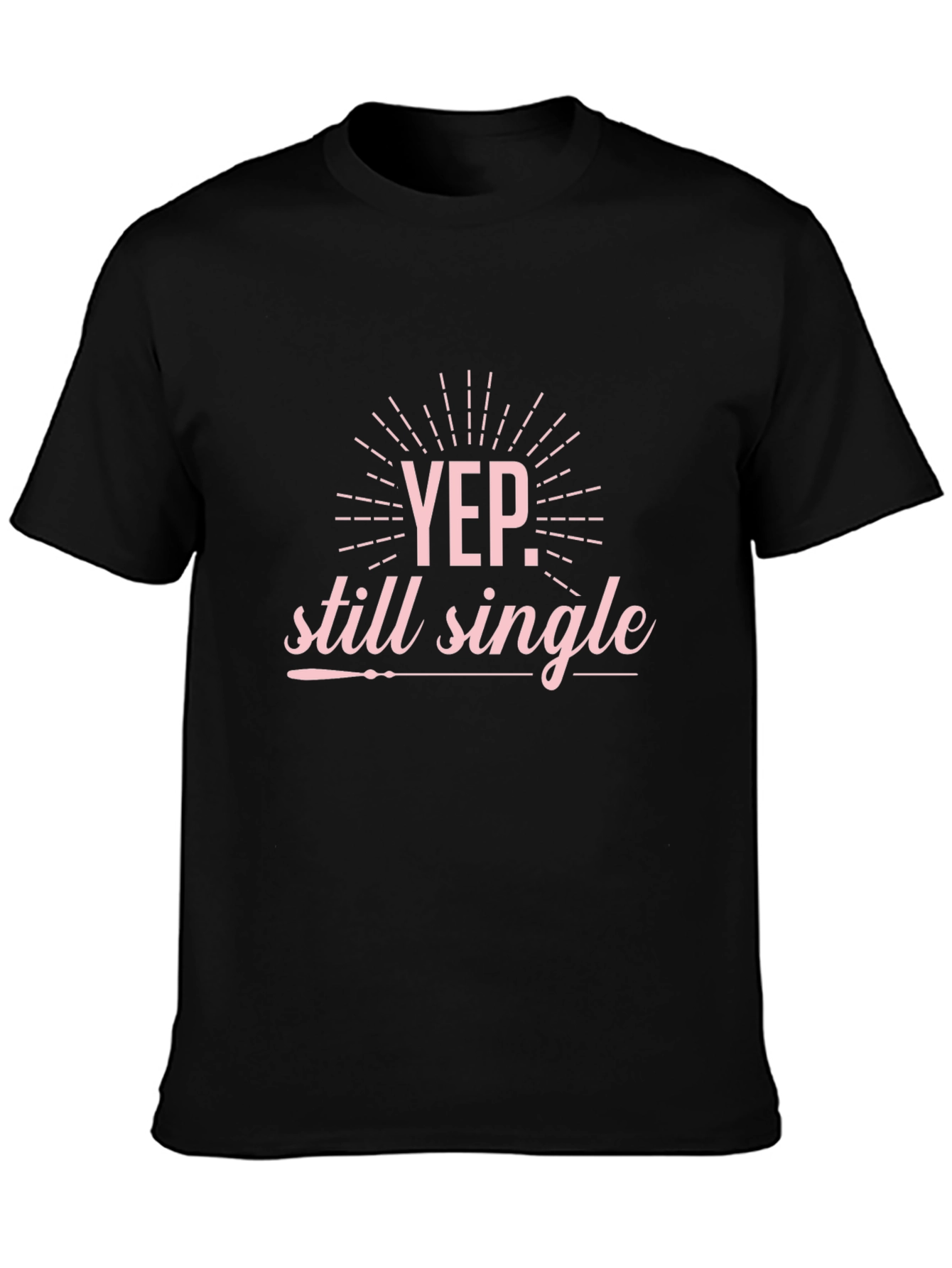 Yep Still Single Graphic T-Shirt