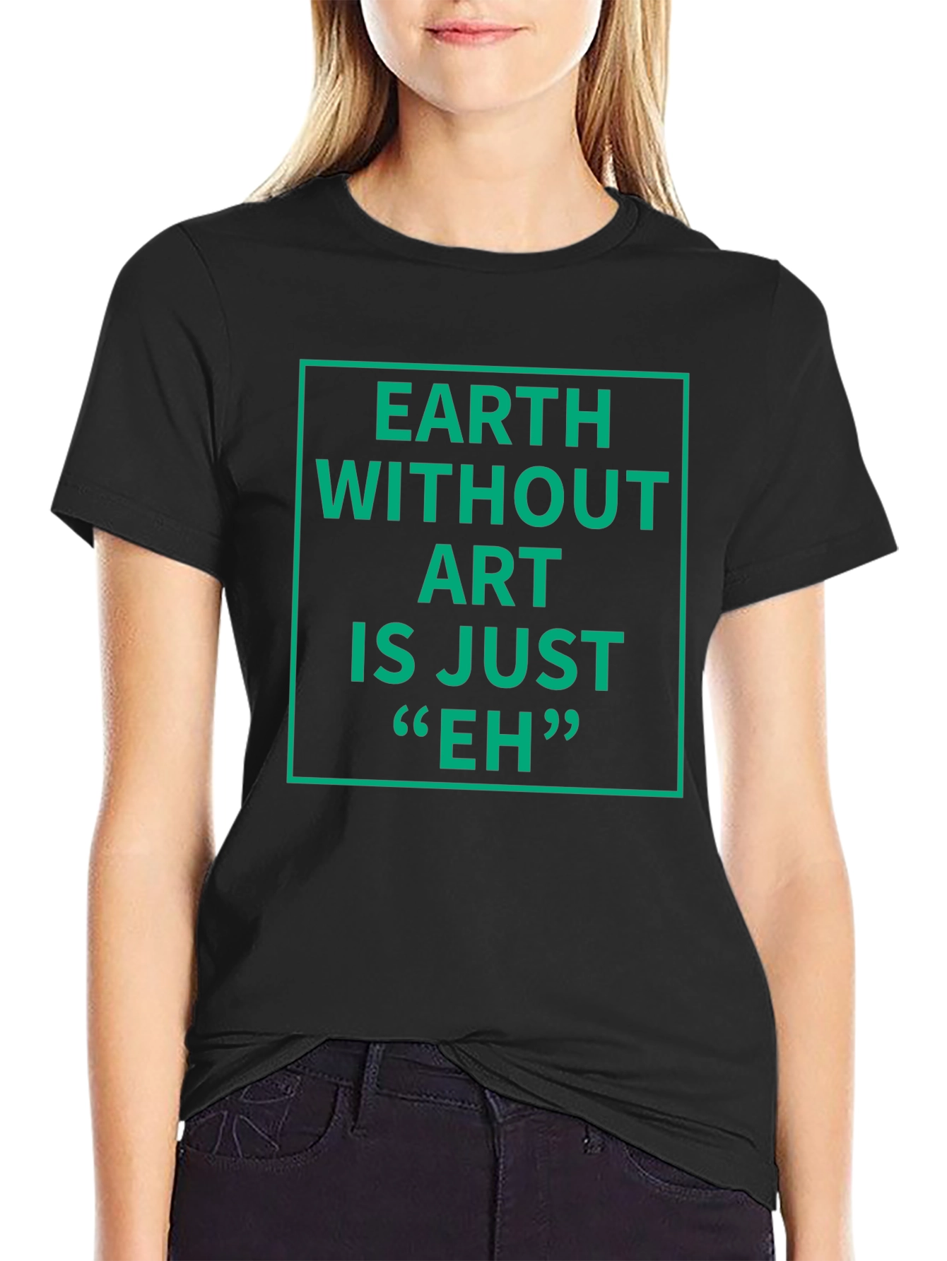 Earth Without Art T-Shirt - Sarcastic Graphic Tee