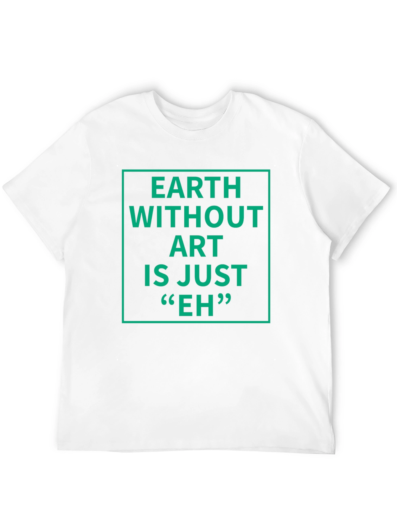 Earth Without Art T-Shirt - Sarcastic Graphic Tee