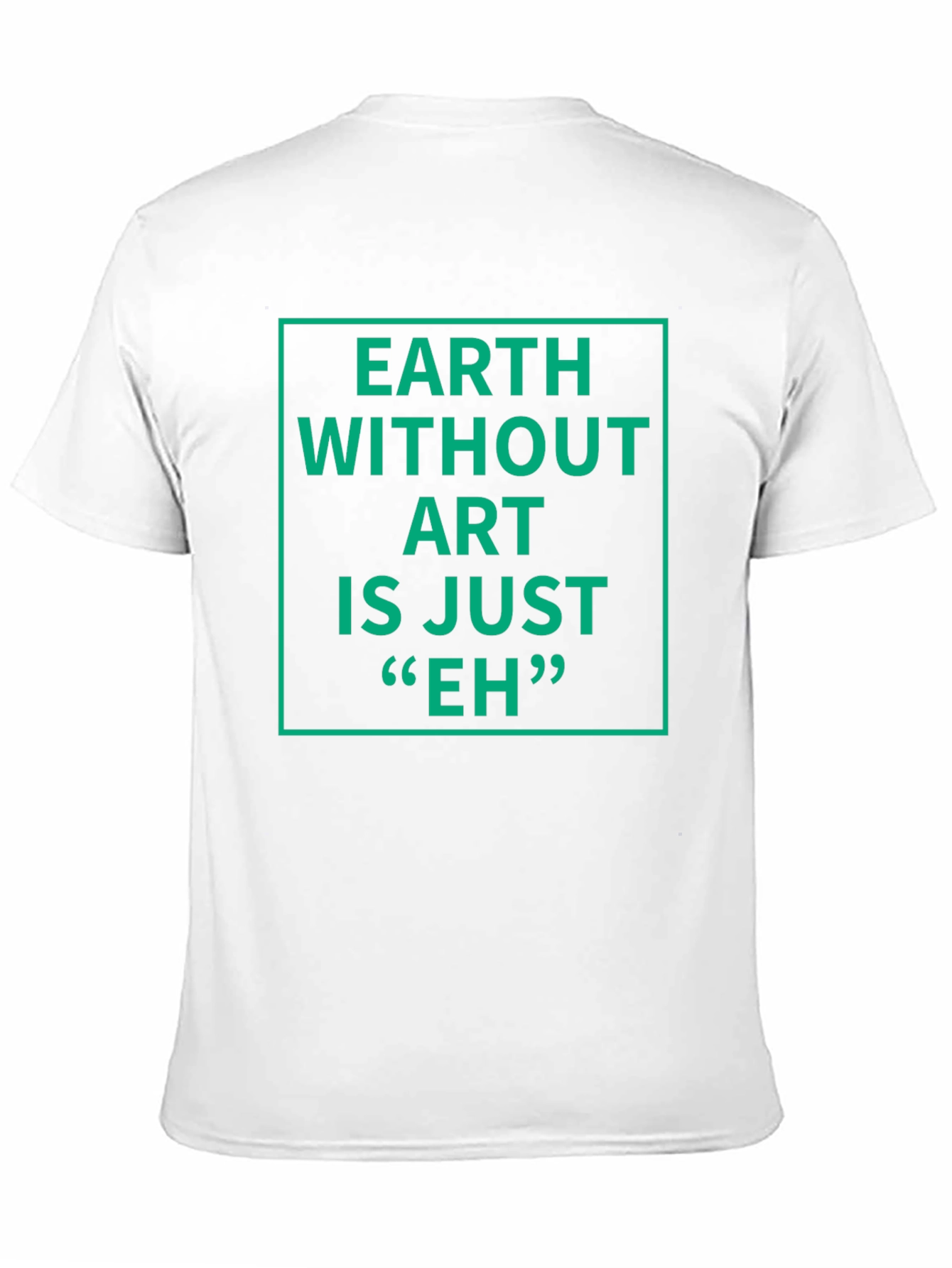 Earth Without Art T-Shirt - Sarcastic Graphic Tee