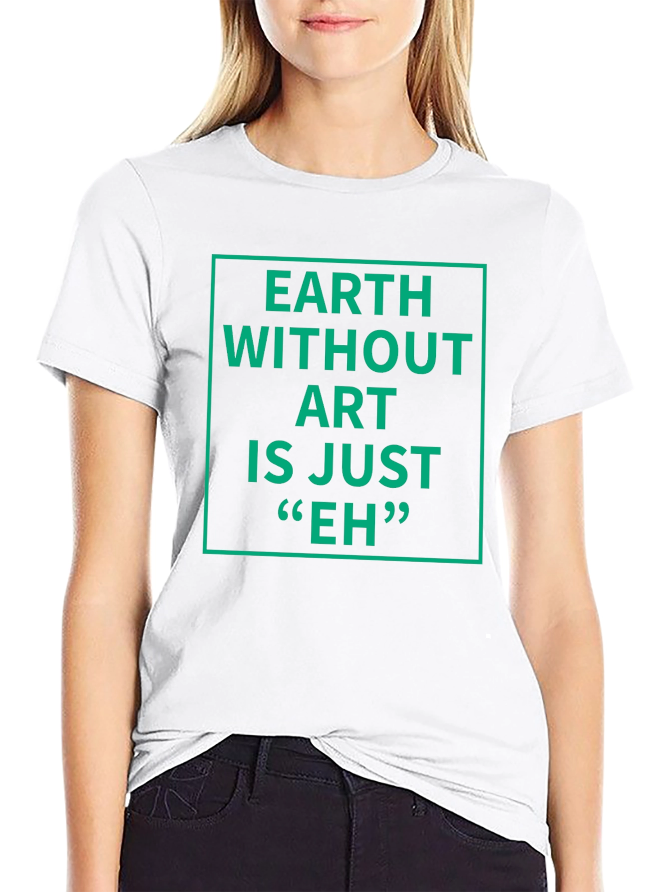 Earth Without Art T-Shirt - Sarcastic Graphic Tee