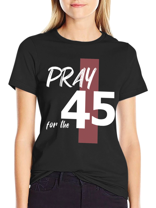 Pray for 45 T-Shirt Graphic Tee