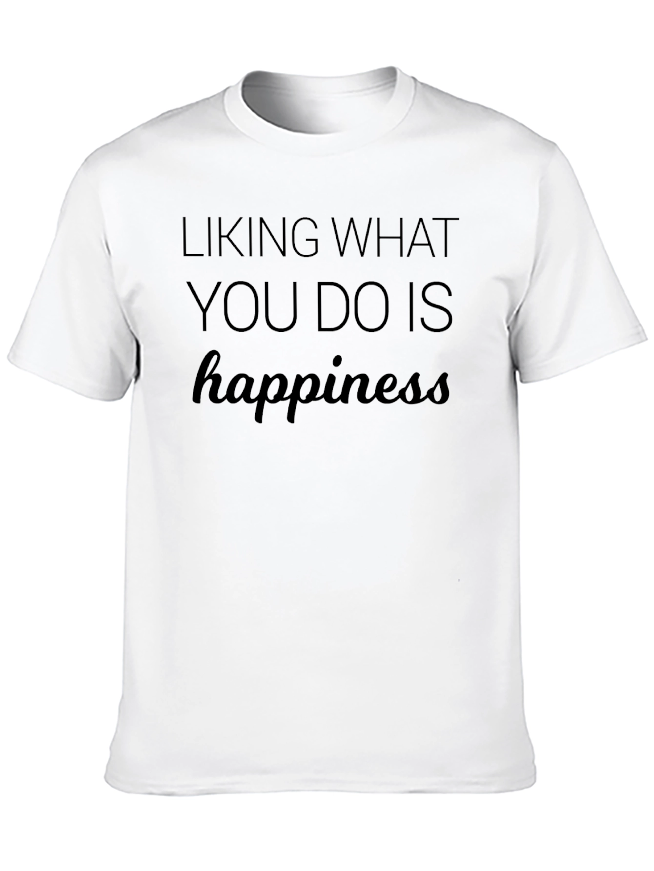Happiness T-Shirt - Liking What You Do