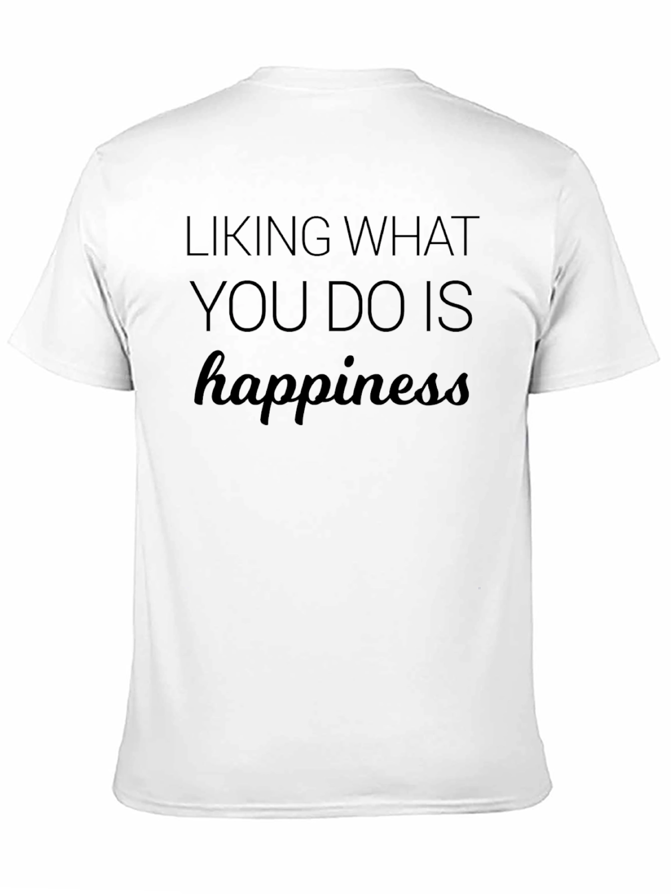 Happiness T-Shirt - Liking What You Do