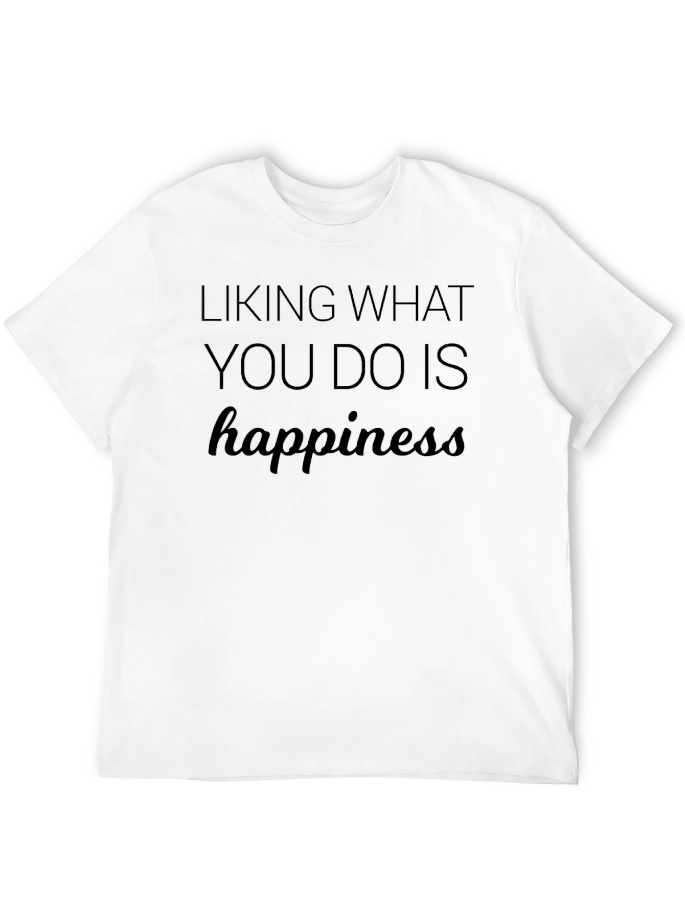 Happiness T-Shirt - Liking What You Do