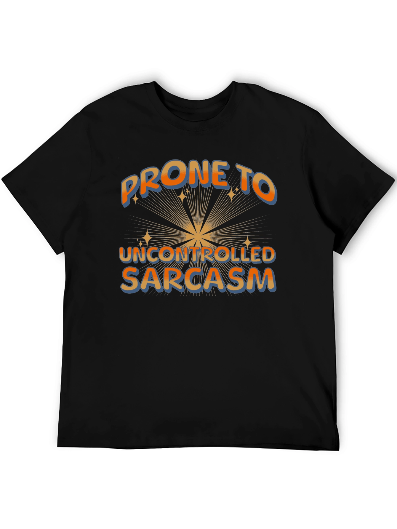 Prone to Uncontrolled Sarcasm Graphic Tee