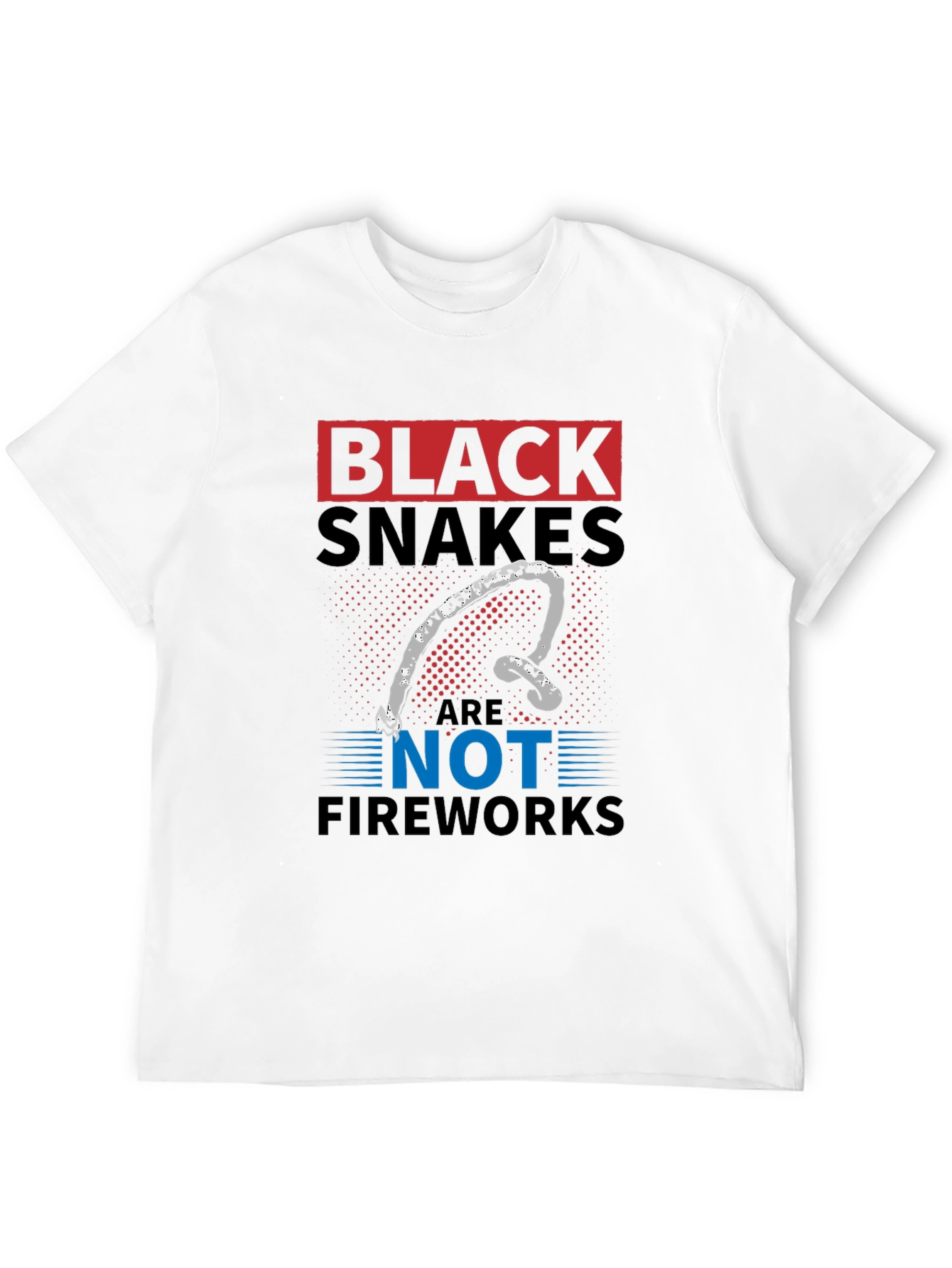 Black Snakes Are Not Fireworks Funny T-Shirt