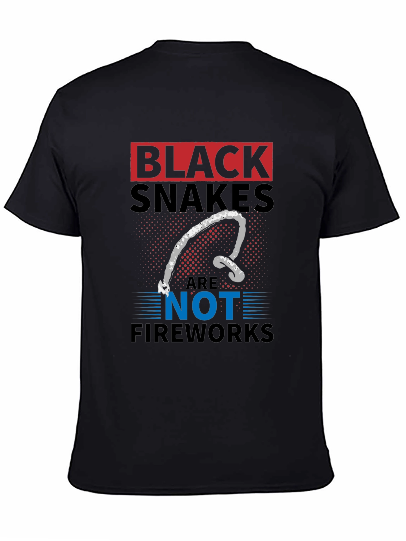 Black Snakes Are Not Fireworks Funny T-Shirt