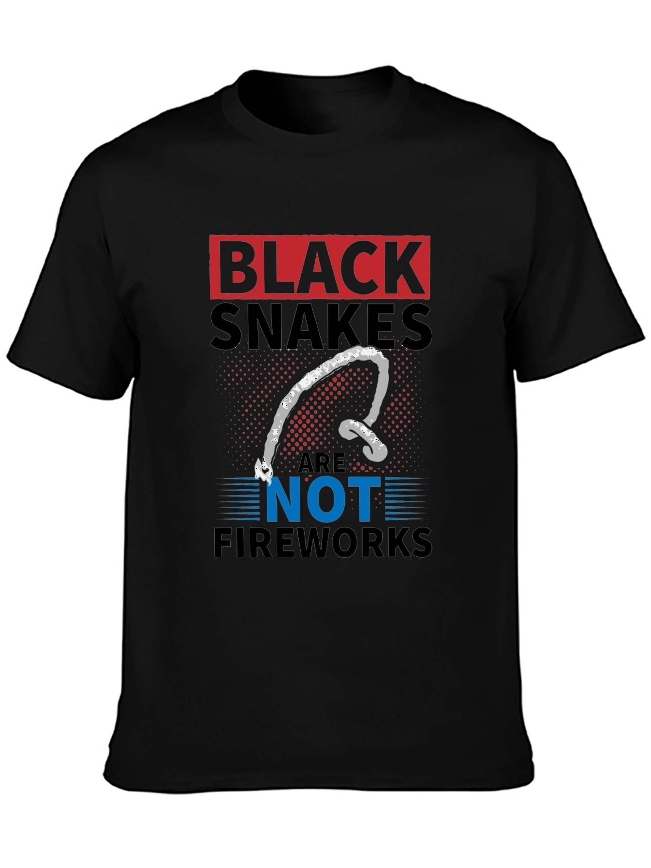 Black Snakes Are Not Fireworks Funny T-Shirt