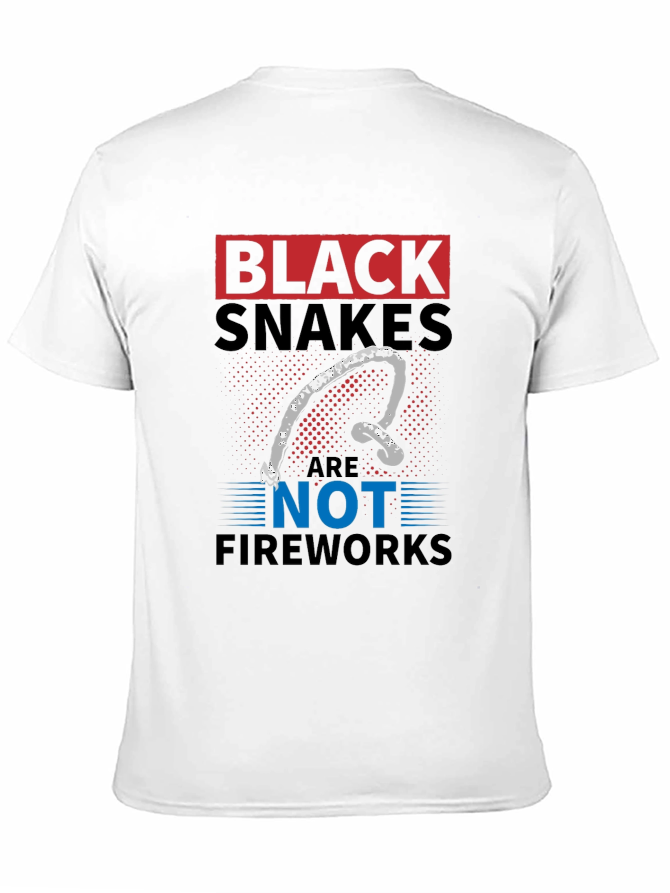 Black Snakes Are Not Fireworks Funny T-Shirt