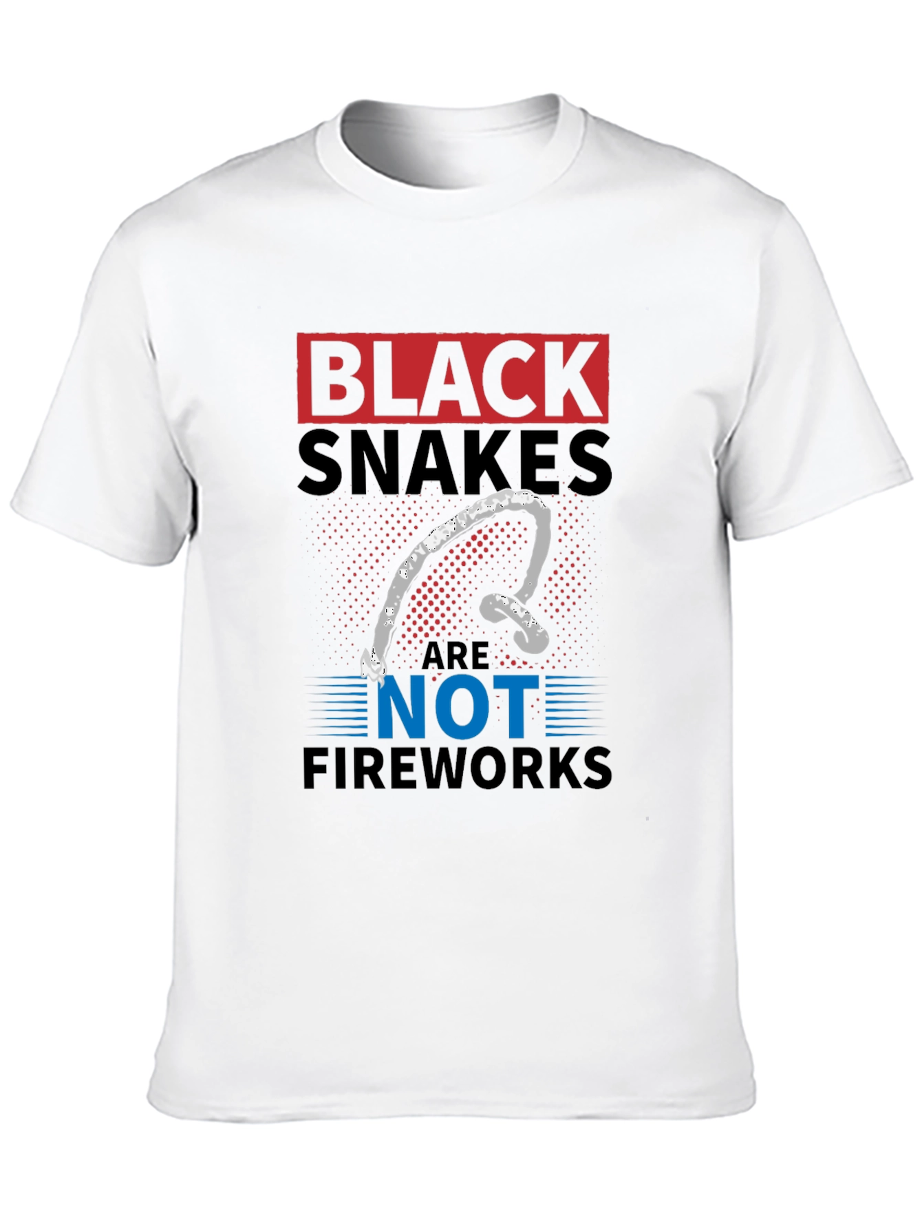 Black Snakes Are Not Fireworks Funny T-Shirt