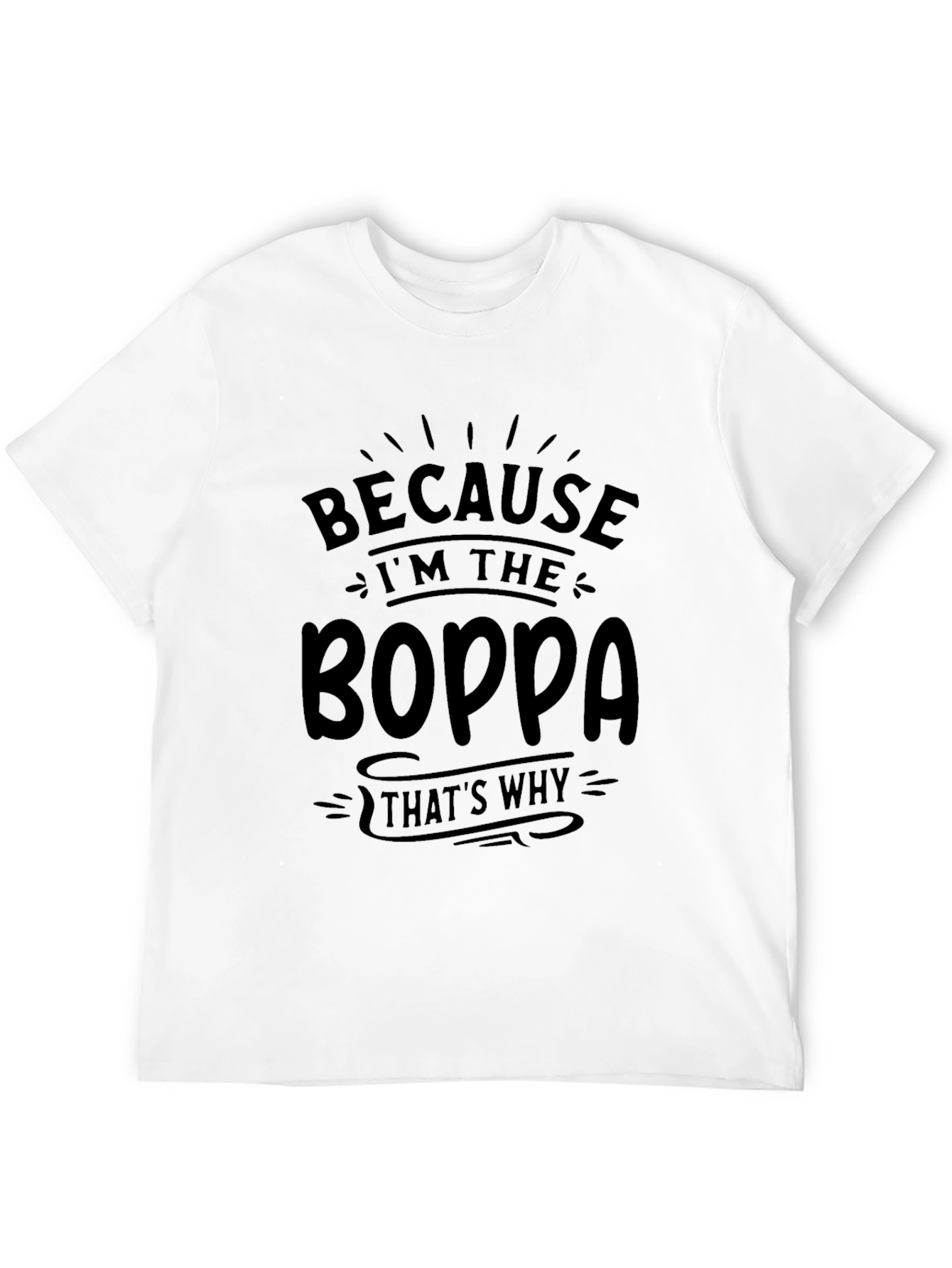 Because Im the Boppa T-Shirt