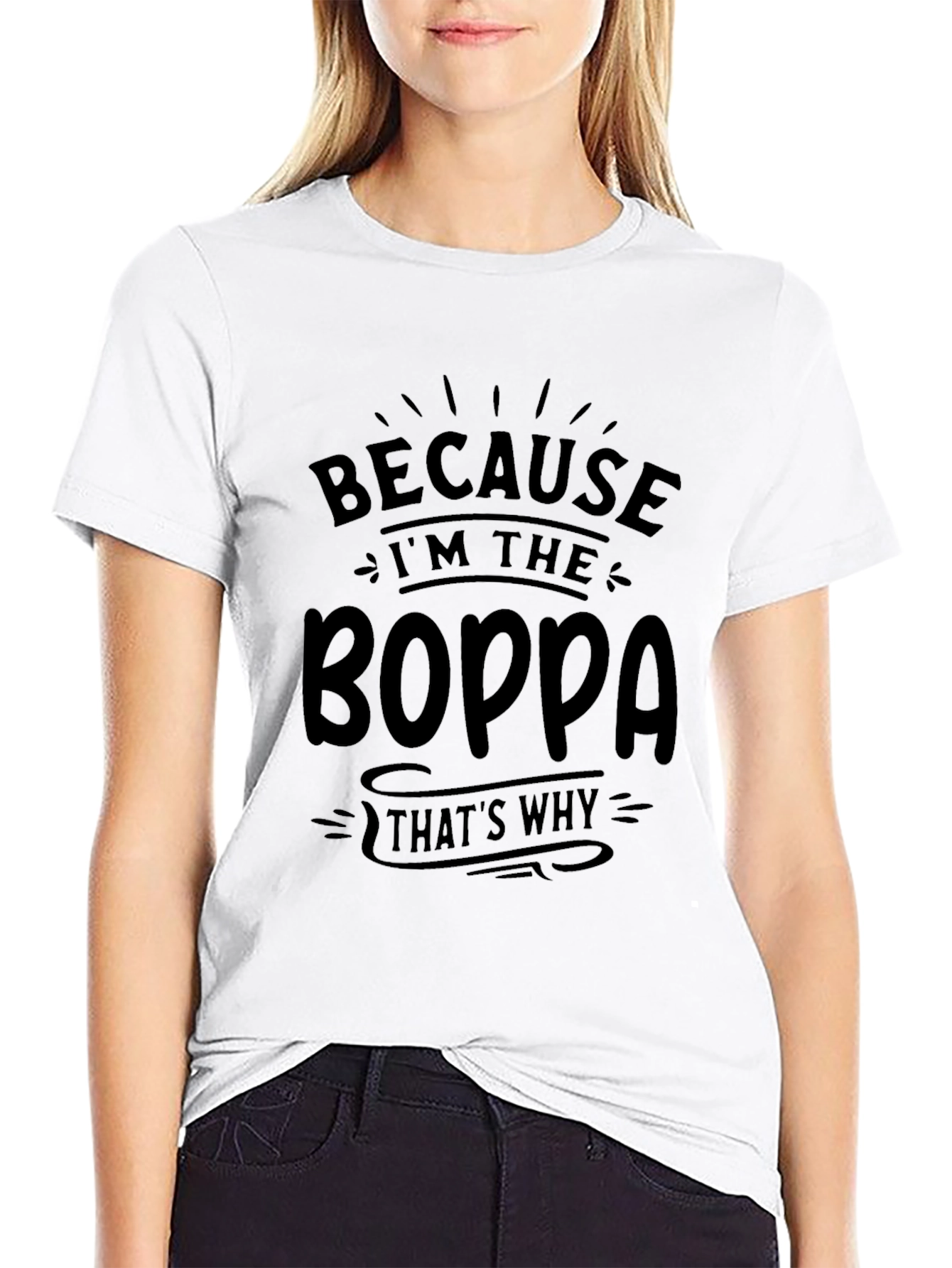 Because Im the Boppa T-Shirt
