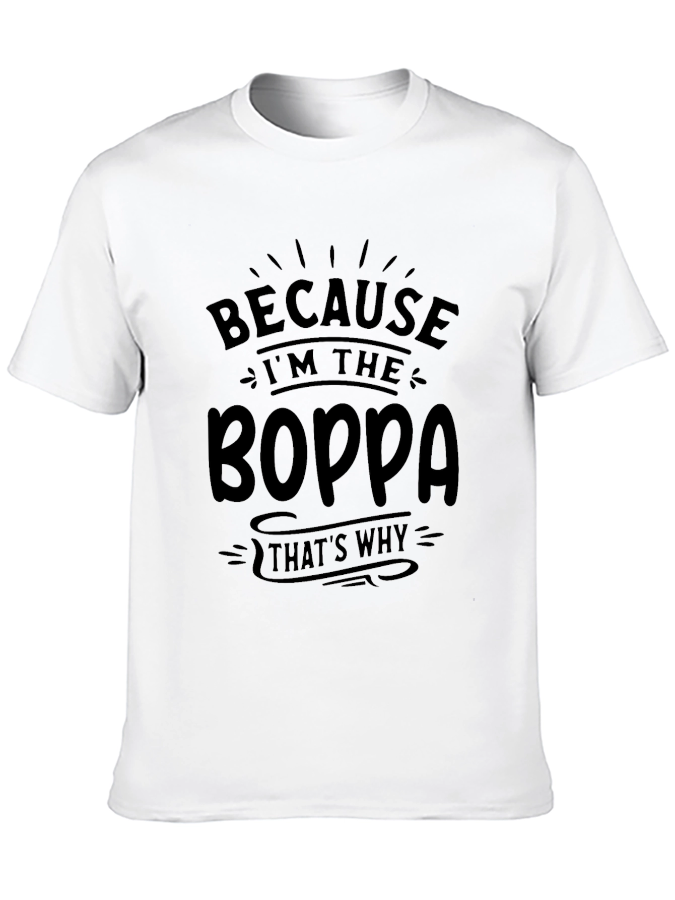 Because Im the Boppa T-Shirt