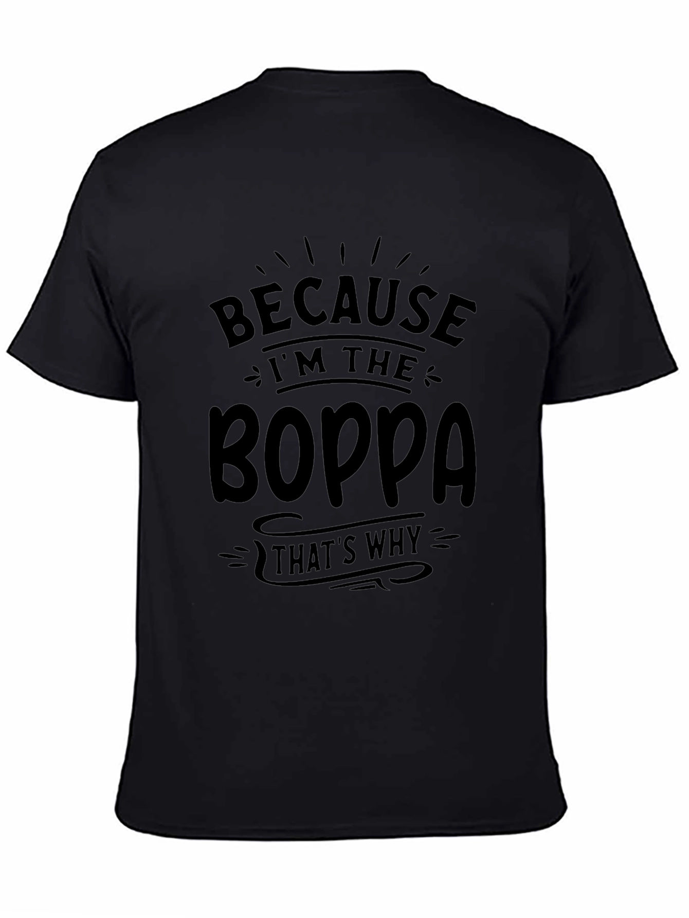 Because Im the Boppa T-Shirt