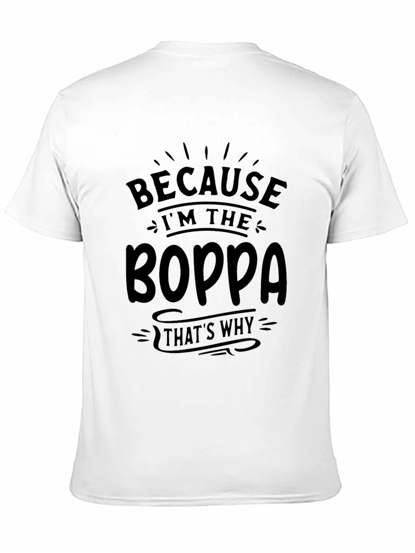 Because Im the Boppa T-Shirt
