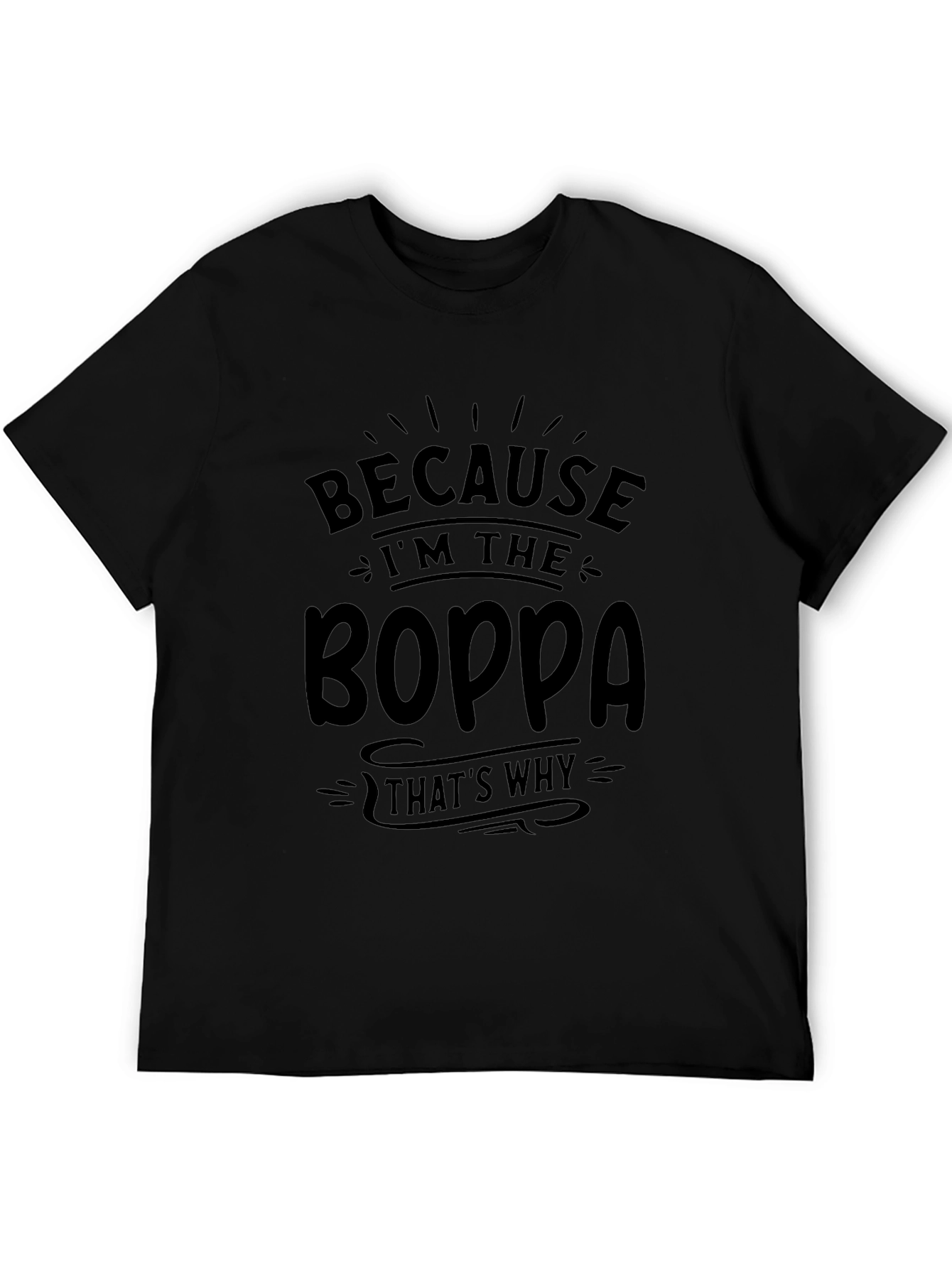 Because Im the Boppa T-Shirt