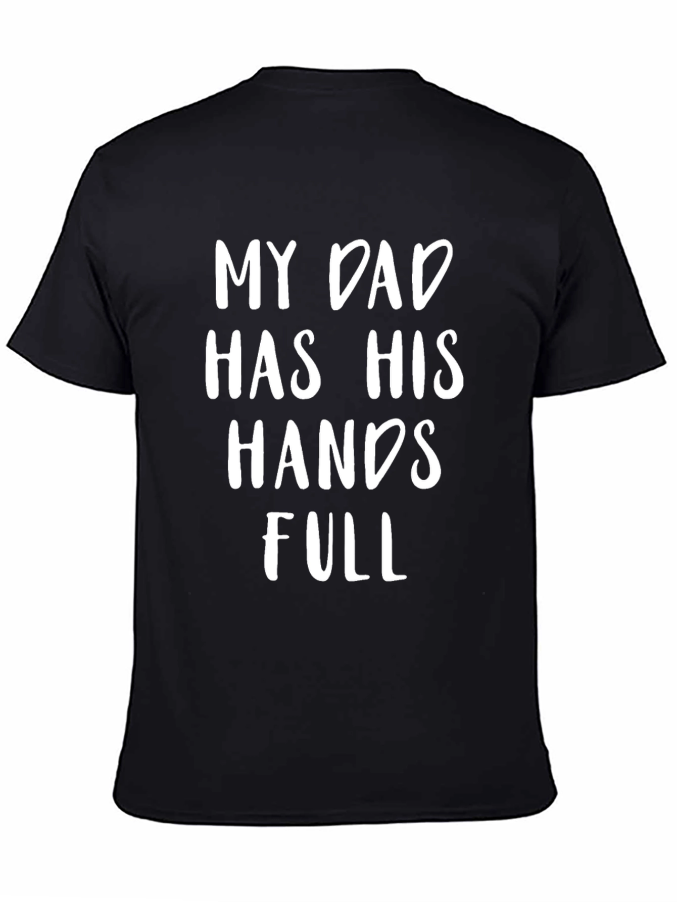 My Dad Has His Hands Full Black Graphic Tee