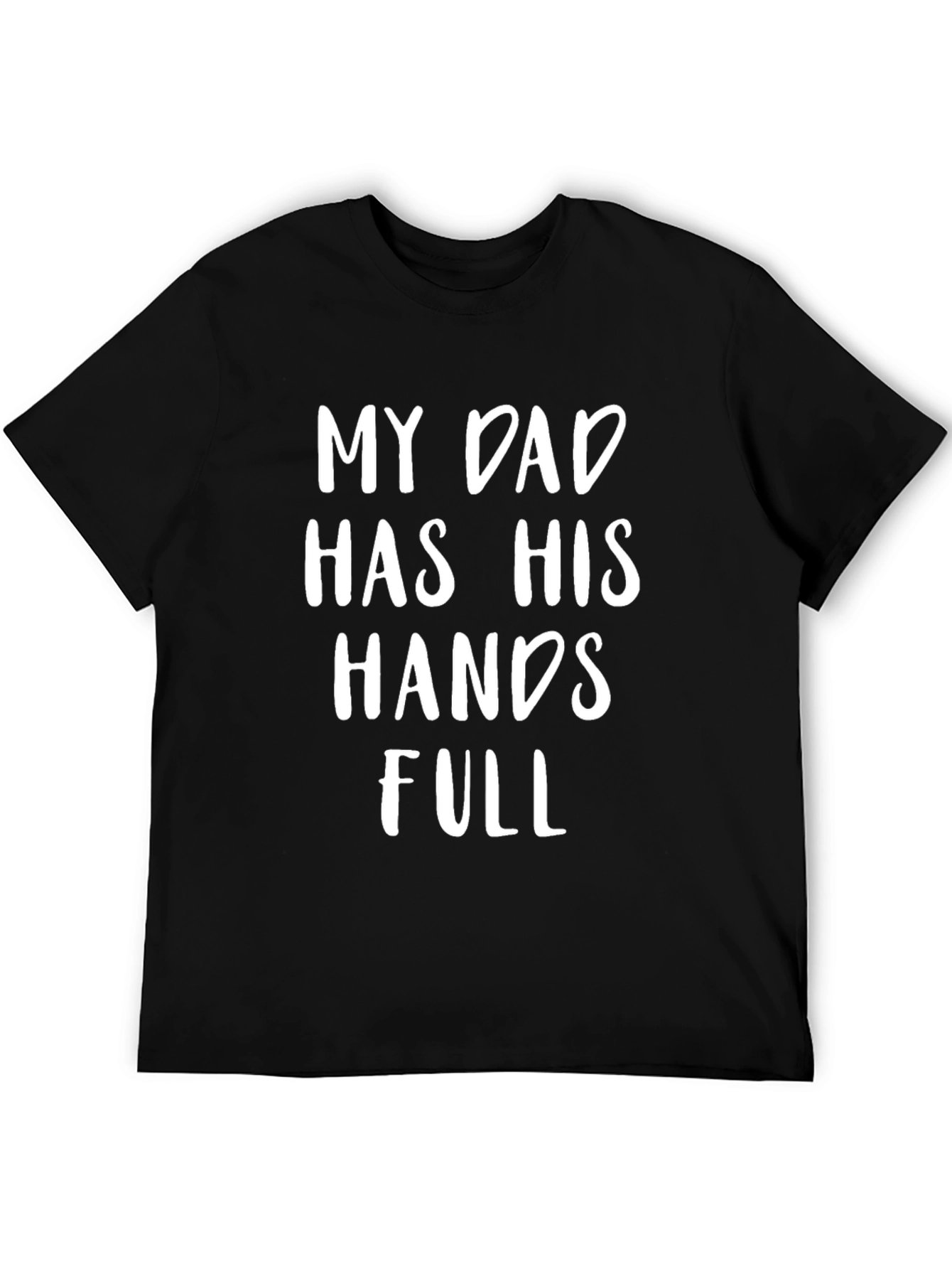 My Dad Has His Hands Full Black Graphic Tee