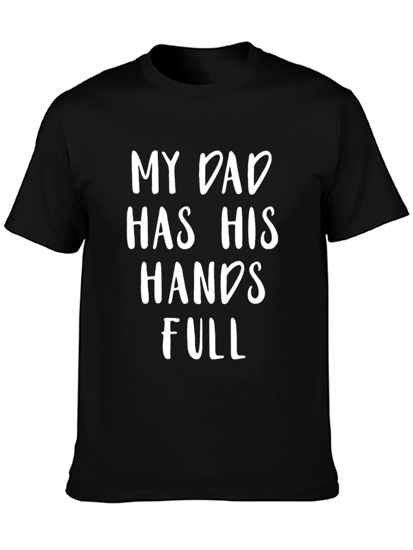 My Dad Has His Hands Full Black Graphic Tee