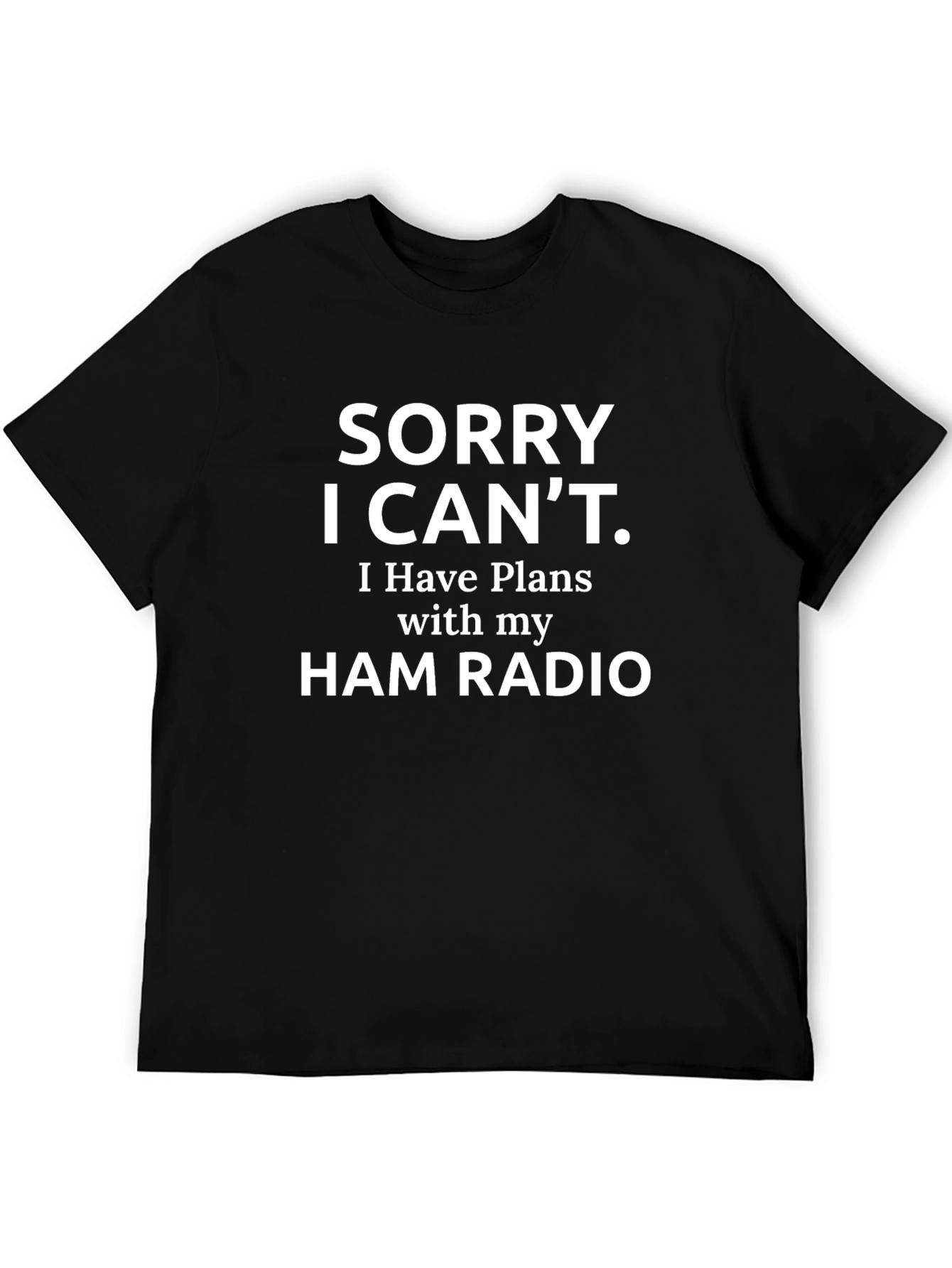 Sorry I Cant Ham Radio T-Shirt