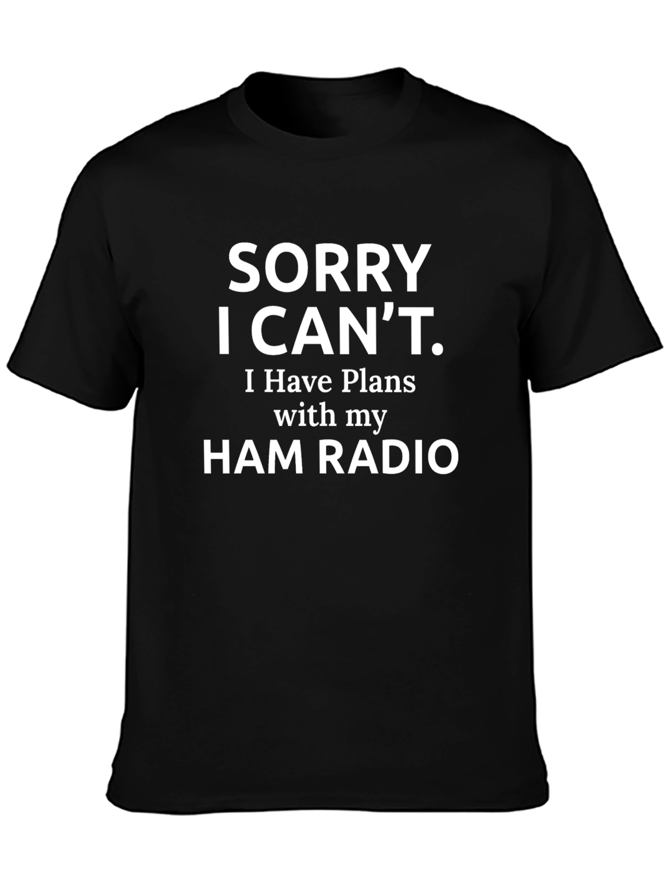 Sorry I Cant Ham Radio T-Shirt