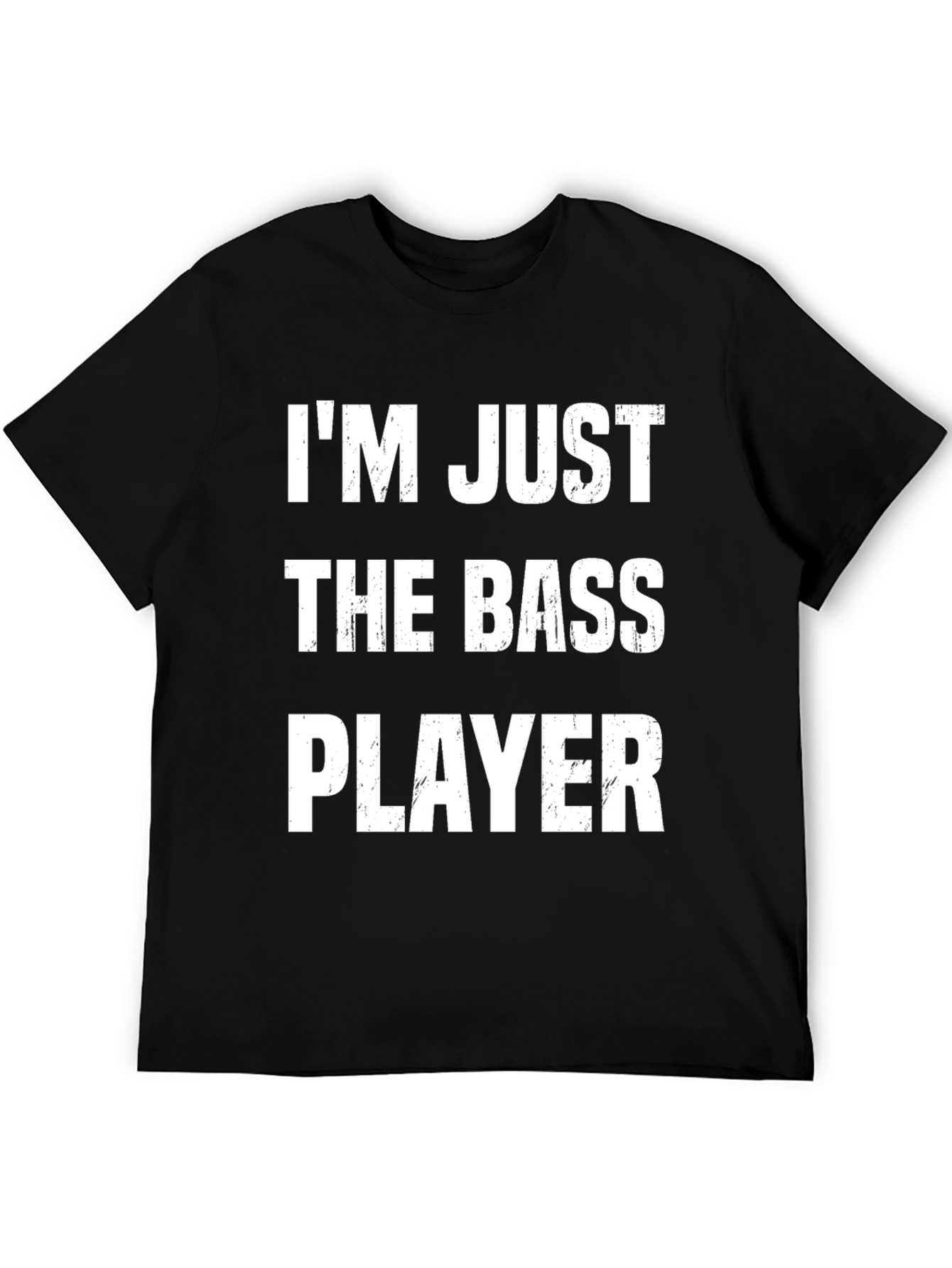 Im Just The Bass Player T-Shirt Funny Musician Tee