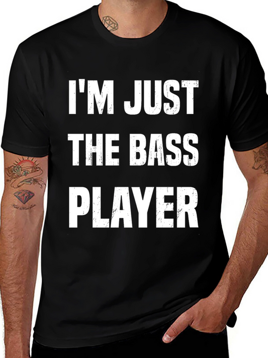 Im Just The Bass Player T-Shirt Funny Musician Tee
