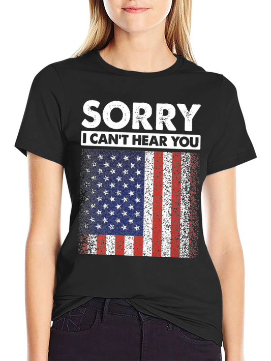 Sorry I Cant Hear You USA Flag T-Shirt