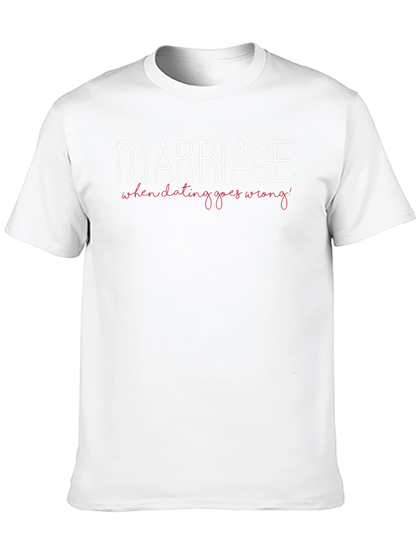 Marriage: When Dating Goes Wrong T-Shirt