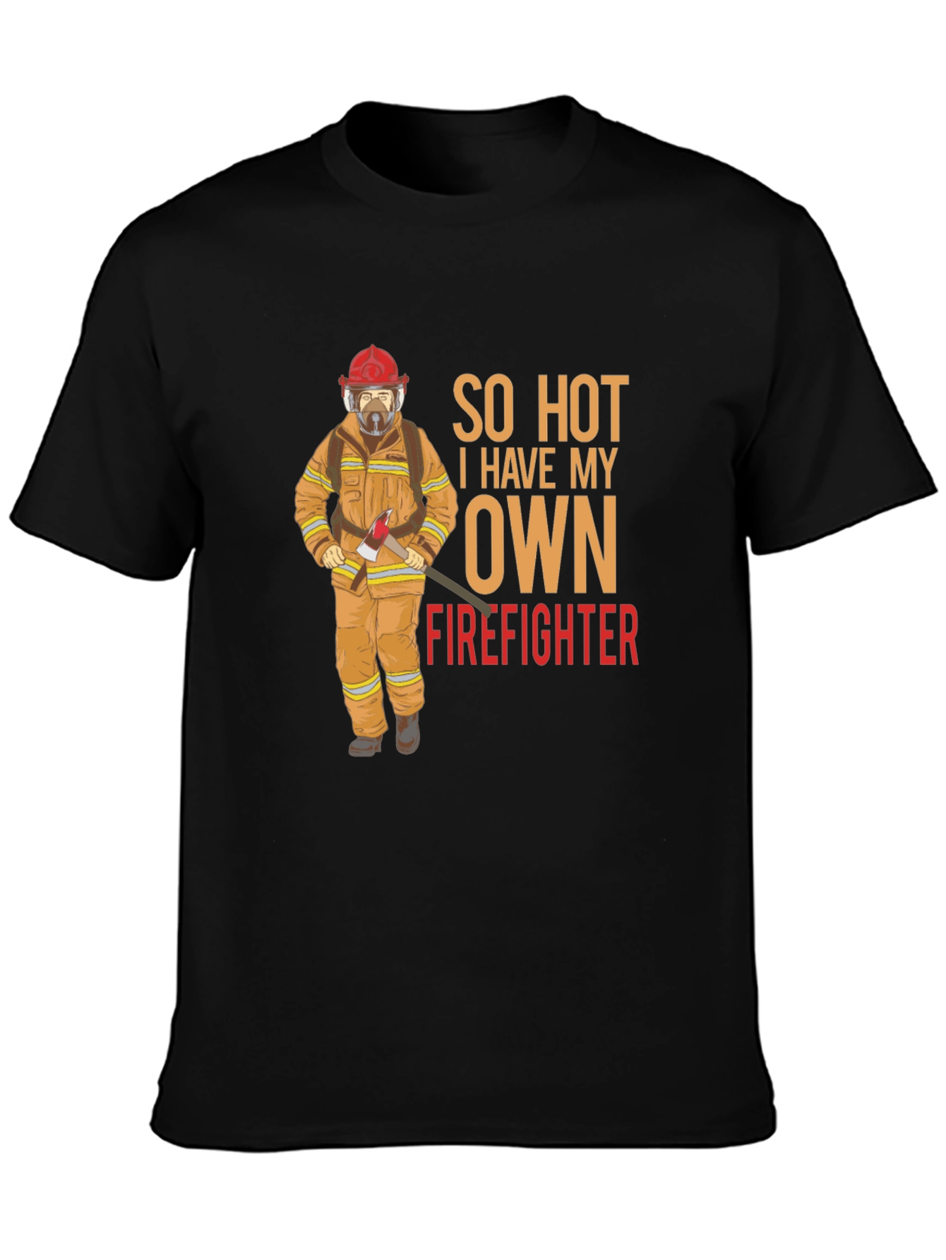 So Hot I Have My Own Firefighter Graphic T-Shirt