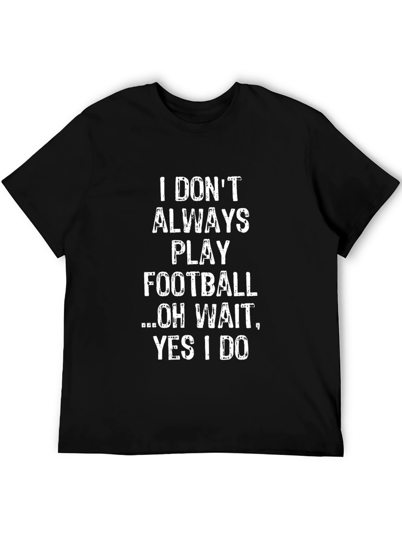Funny Football T-Shirt: I Dont Always Play Oh Wait!