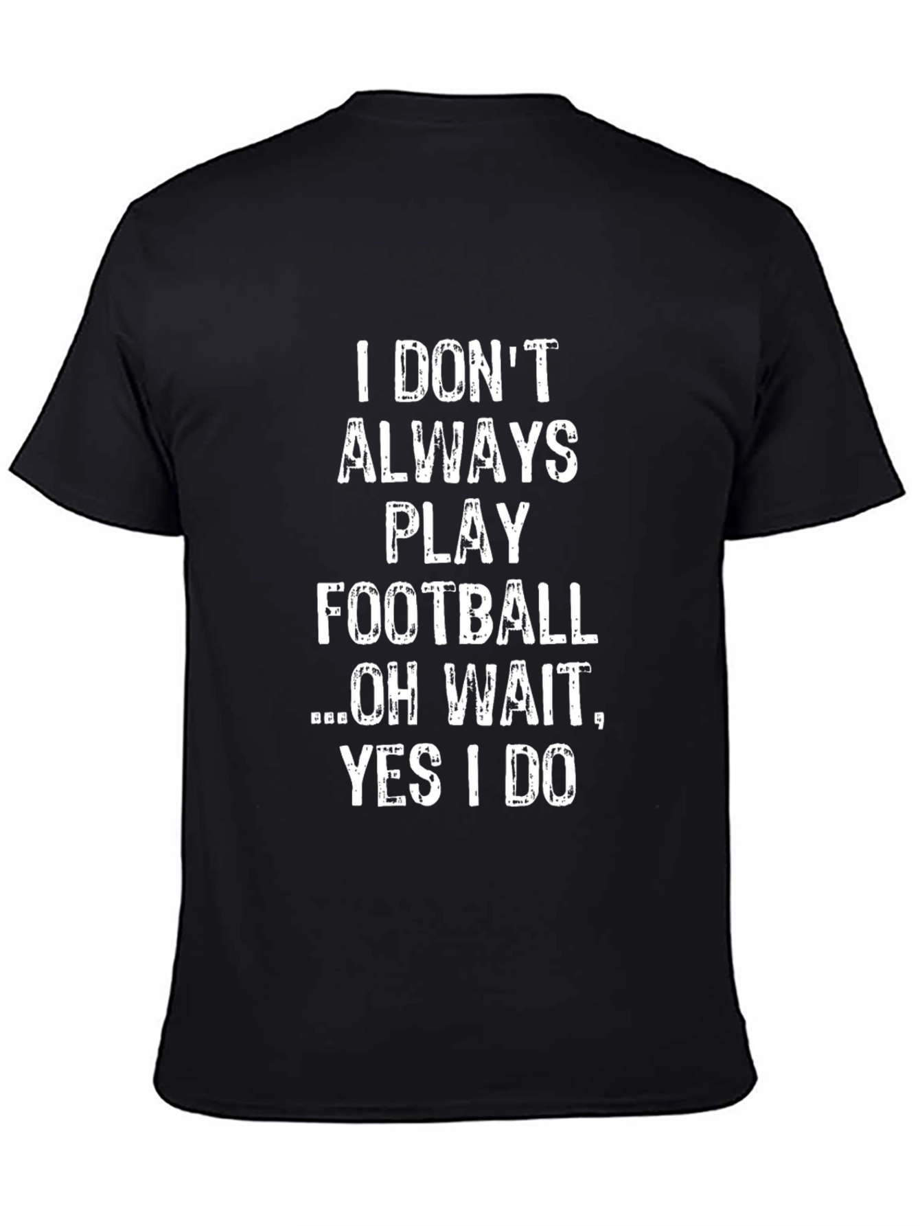 Funny Football T-Shirt: I Dont Always Play Oh Wait!