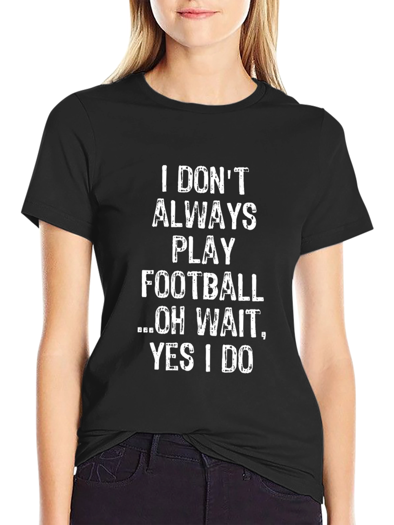 Funny Football T-Shirt: I Dont Always Play Oh Wait!