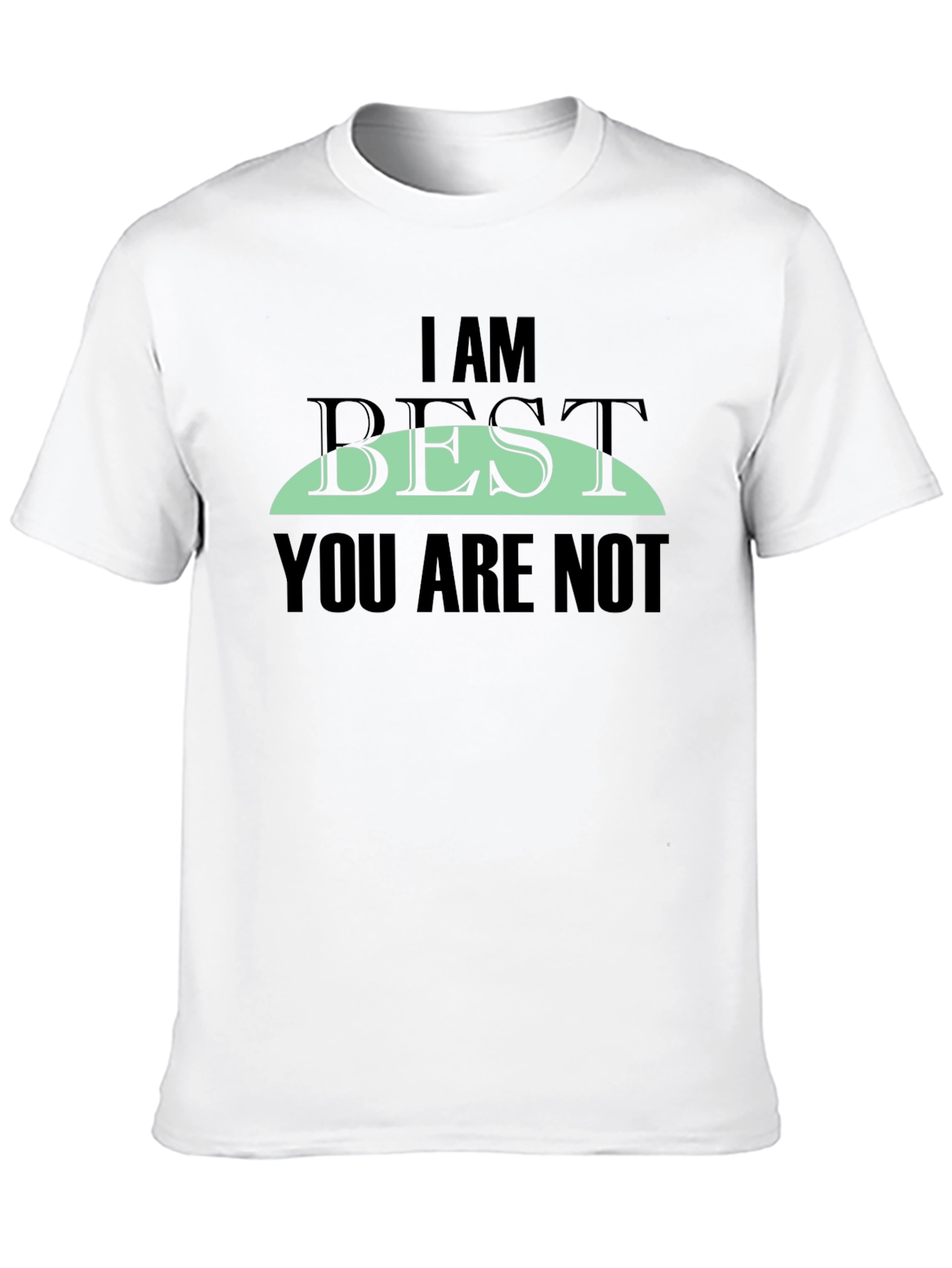 I AM BEST You Are Not Graphic Tee