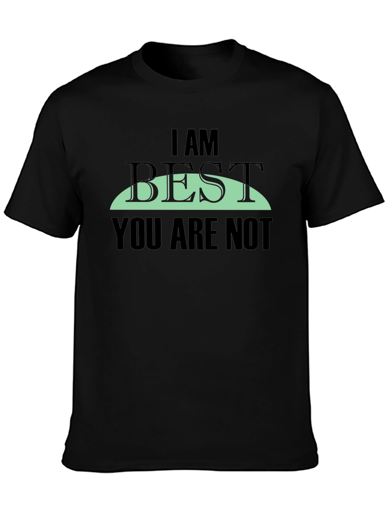 I AM BEST You Are Not Graphic Tee