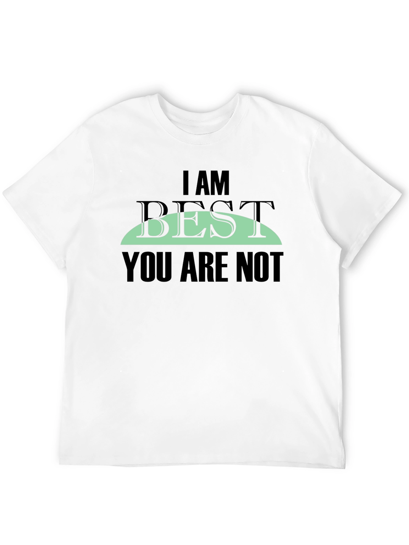 I AM BEST You Are Not Graphic Tee