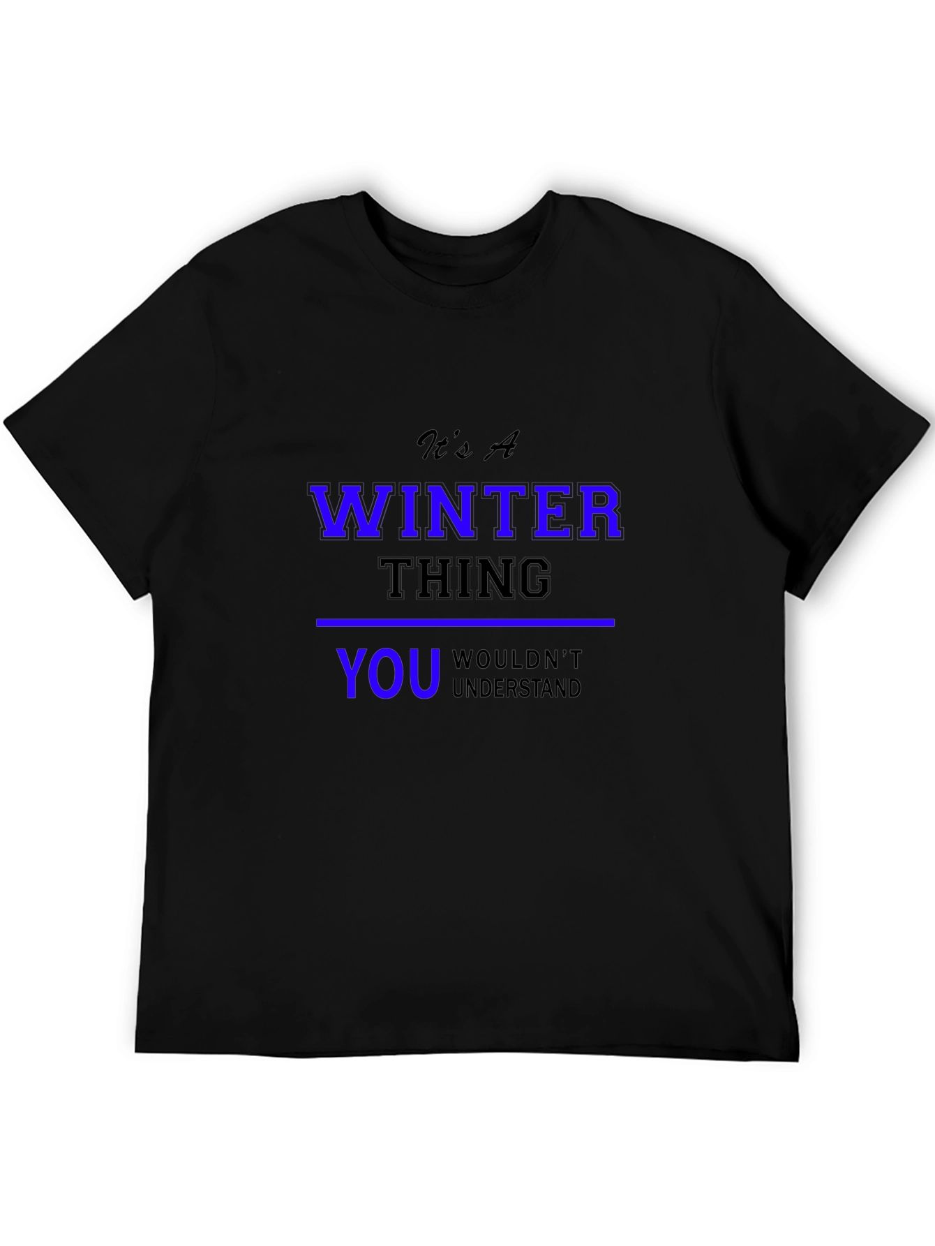 Winter Thing T-Shirt: You Wouldnt Understand