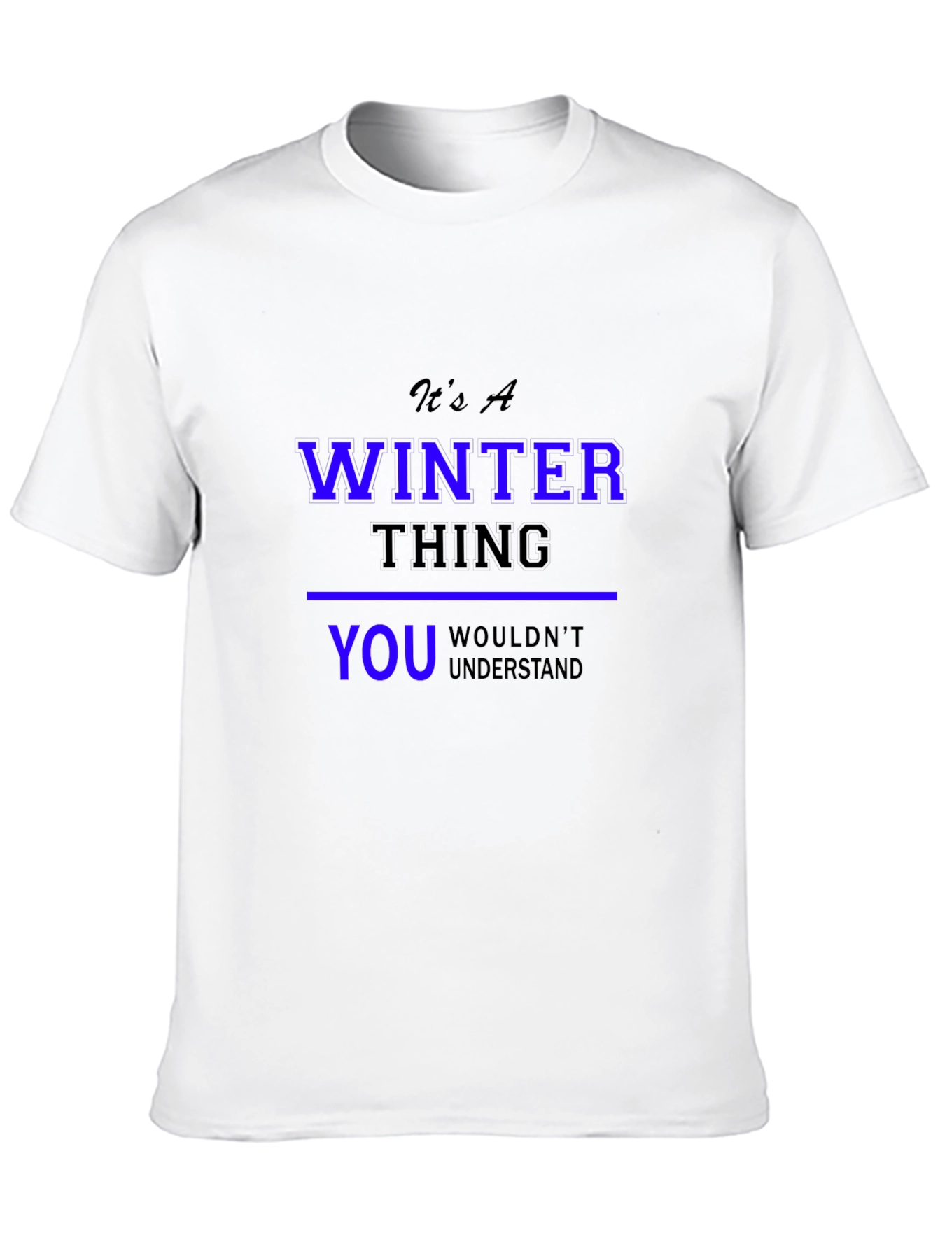 Winter Thing T-Shirt: You Wouldnt Understand