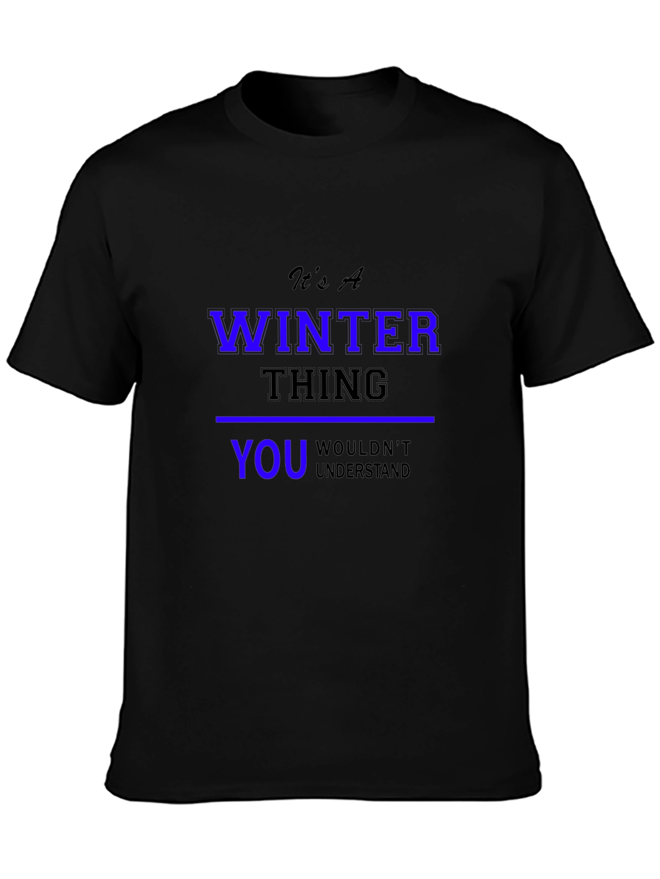 Winter Thing T-Shirt: You Wouldnt Understand