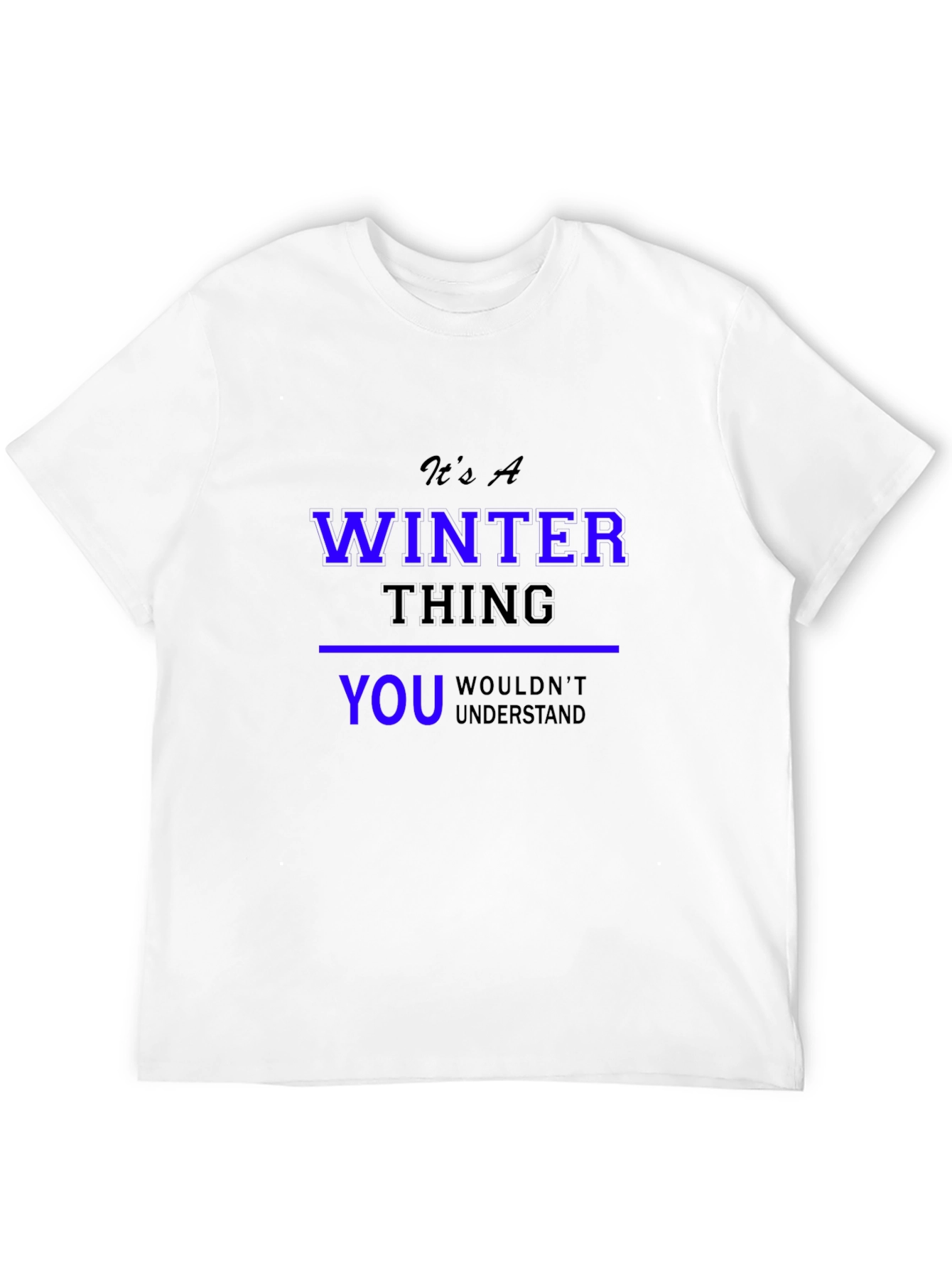 Winter Thing T-Shirt: You Wouldnt Understand