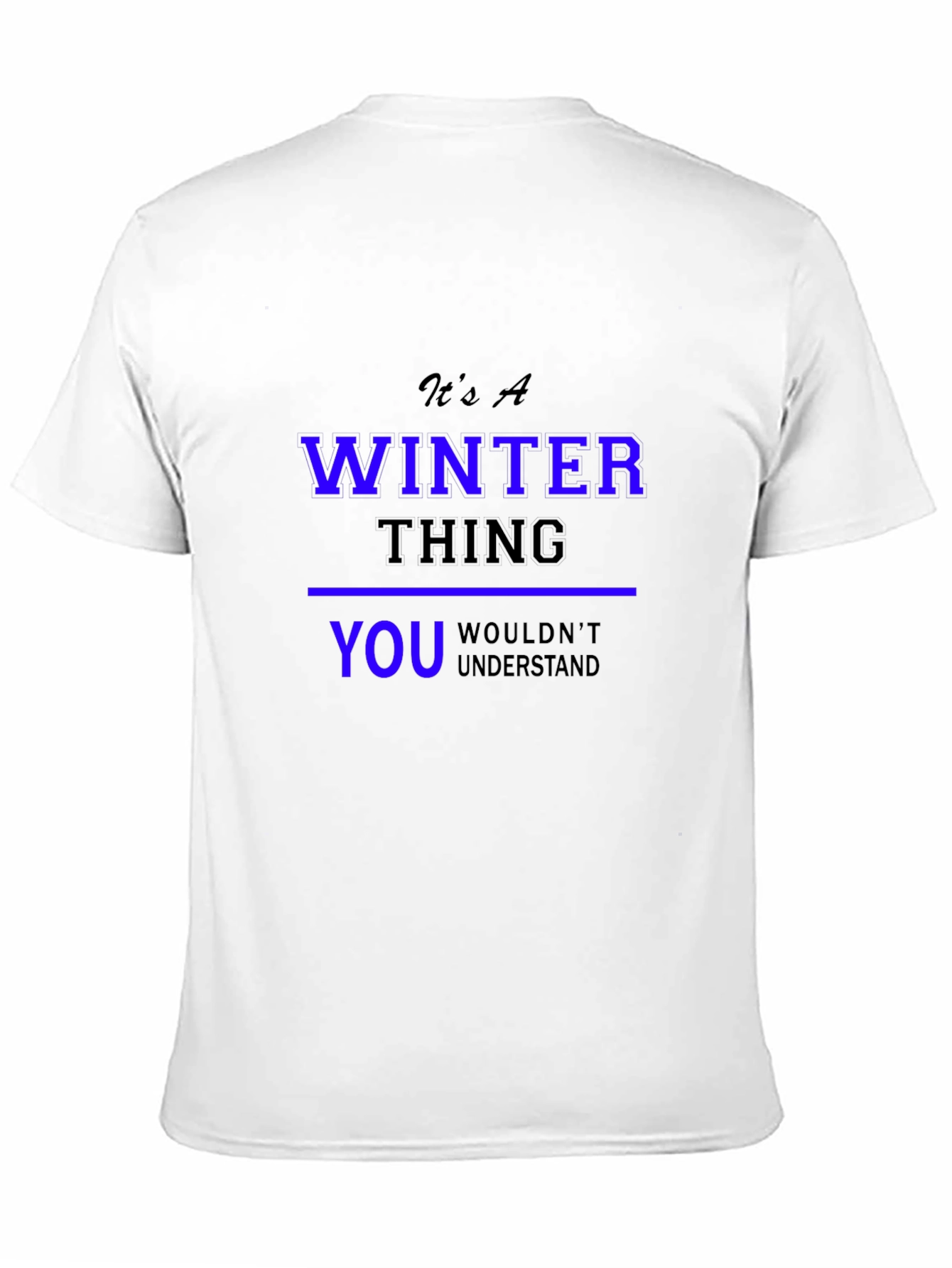 Winter Thing T-Shirt: You Wouldnt Understand