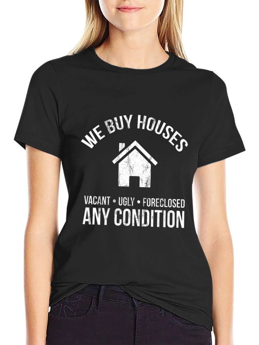 We Buy Houses T-Shirt - Vacant Ugly Foreclosed Any Condition