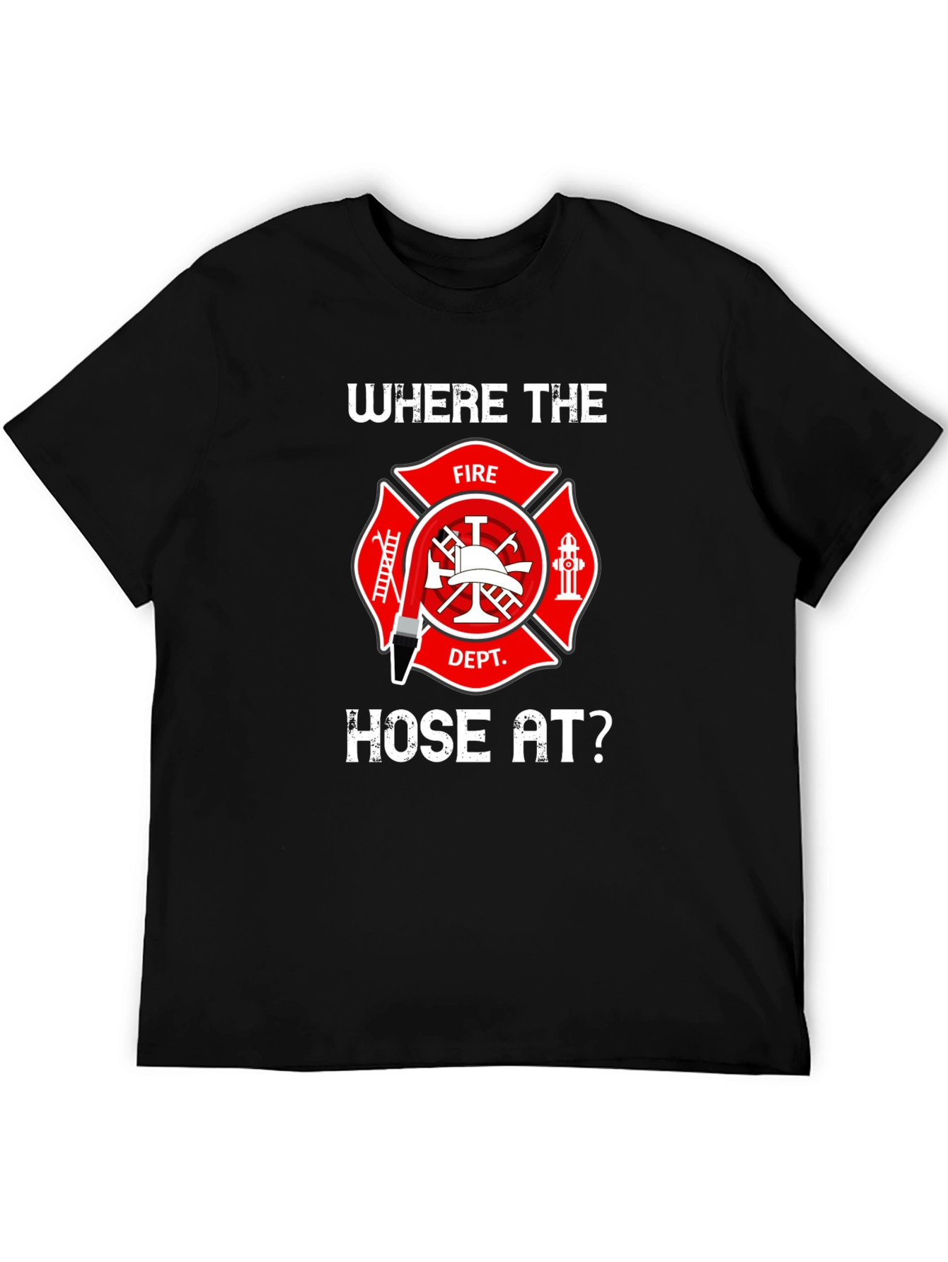 Firefighter Hose T-Shirt - Wheres the Hose At?