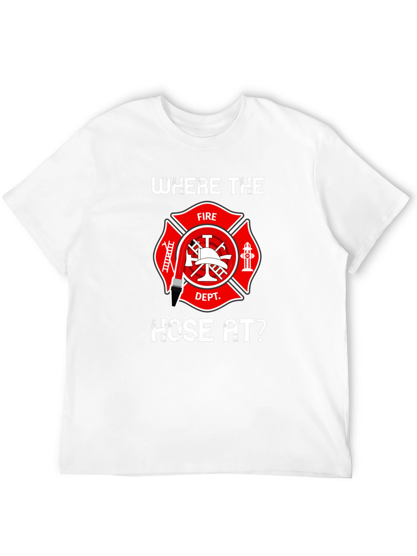 Firefighter Hose T-Shirt - Wheres the Hose At?