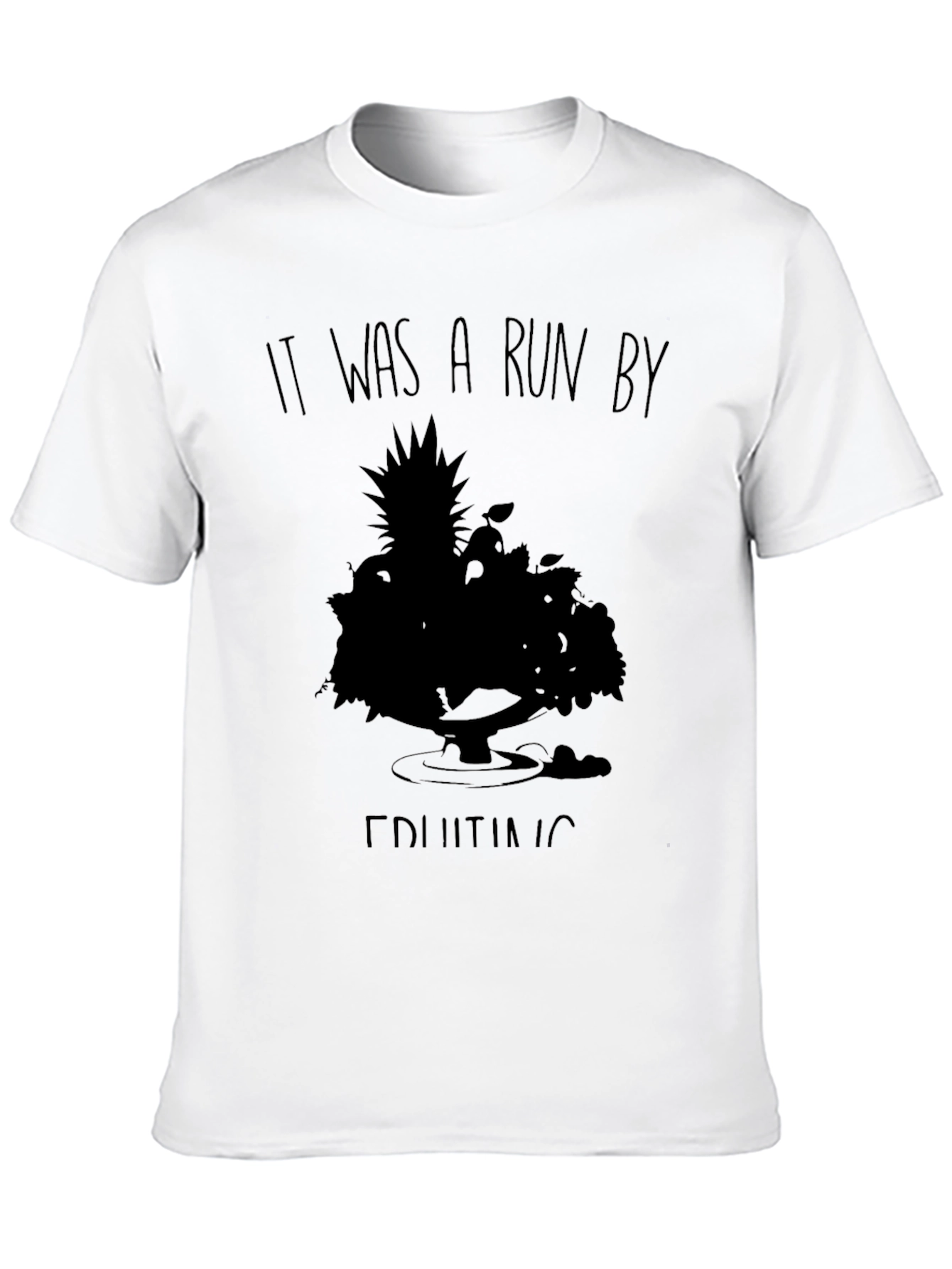 It Was A Run By Fruiting T-Shirt