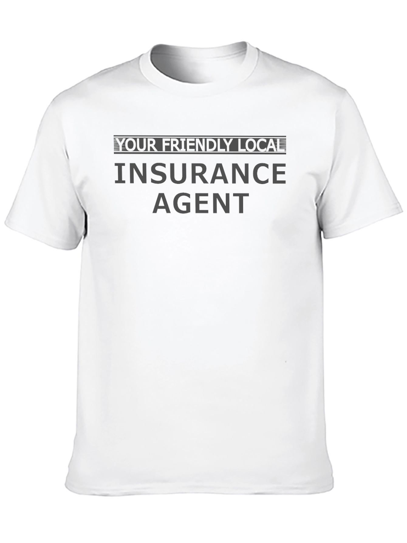 Your Friendly Local Insurance Agent Black T-Shirt