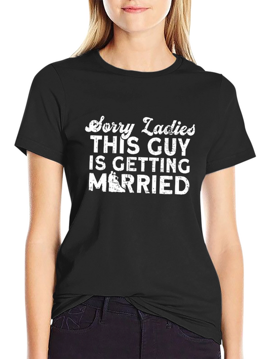 Sorry Ladies Getting Married T-Shirt