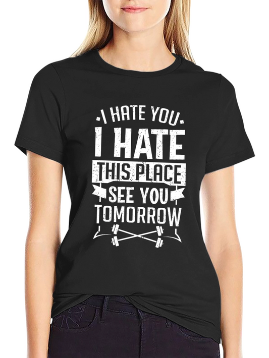 I Hate You I Hate This Place Funny Gym T-Shirt